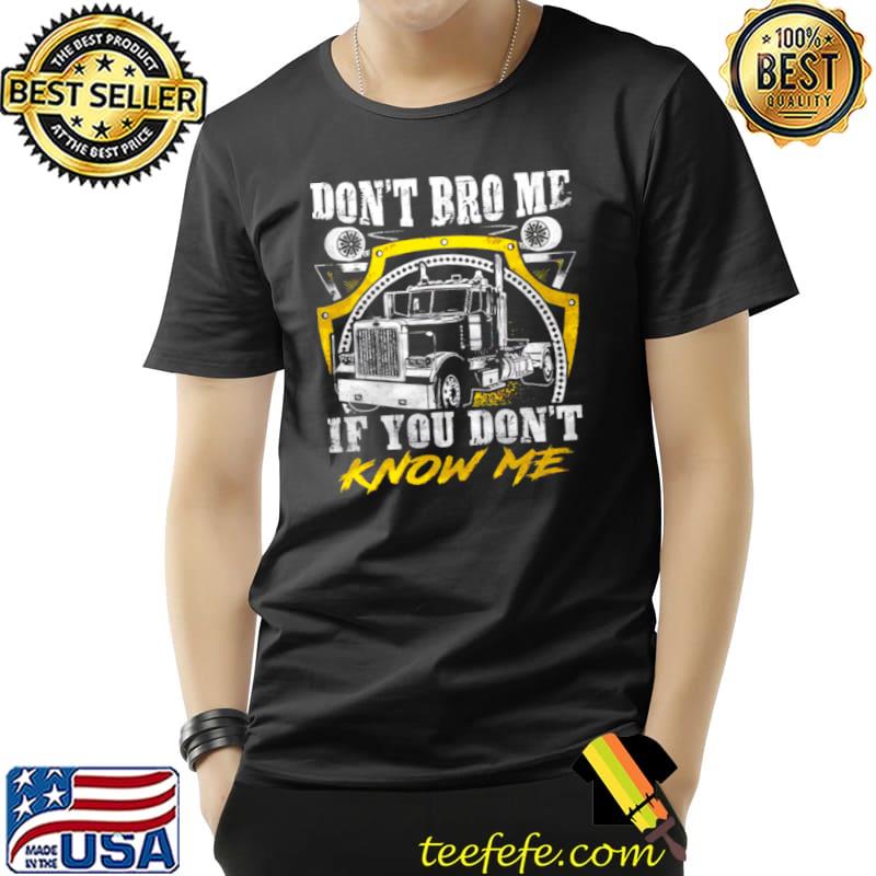 Original Don’t Bro Me If You Don’t Know Me Shirt Unisex Original Don’t Bro Me If You Don’t Know Me Shirt Unisex