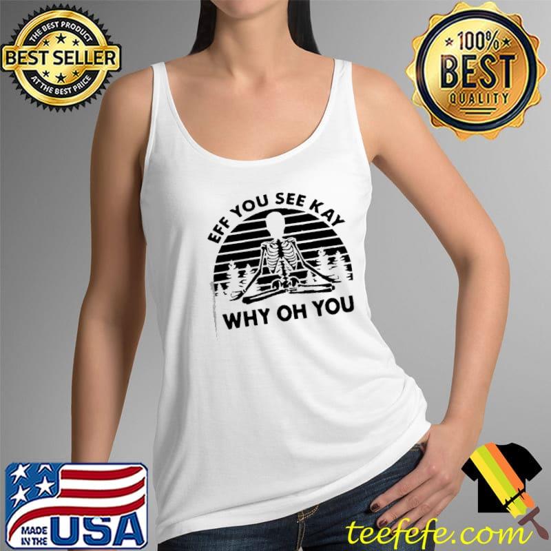 Original eff You See KAy Why OH You Skull Vintage Shirt Tank Top Original eff You See KAy Why OH You Skull Vintage Shirt Tank Top