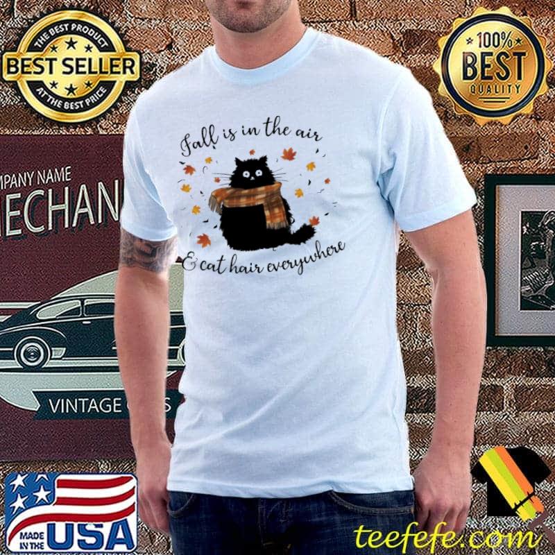 Original fall is in the air and cat hair everywhere s Unisex Original fall is in the air and cat hair everywhere s Unisex