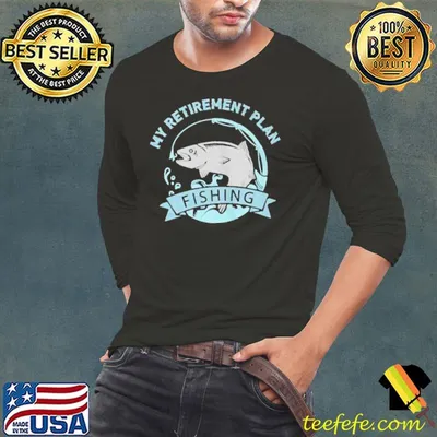 Original Fisher my retirement plan fishing shirt