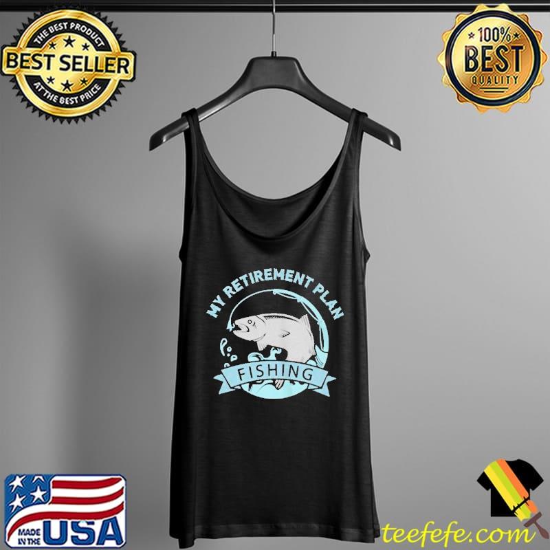 Original Fisher my retirement plan fishing Tank Top Original Fisher my retirement plan fishing Tank Top