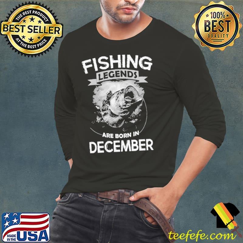 Original Fishing Legends Are Born In December Shirts Long Sleeve Tee Original Fishing Legends Are Born In December Shirts Long Sleeve Tee