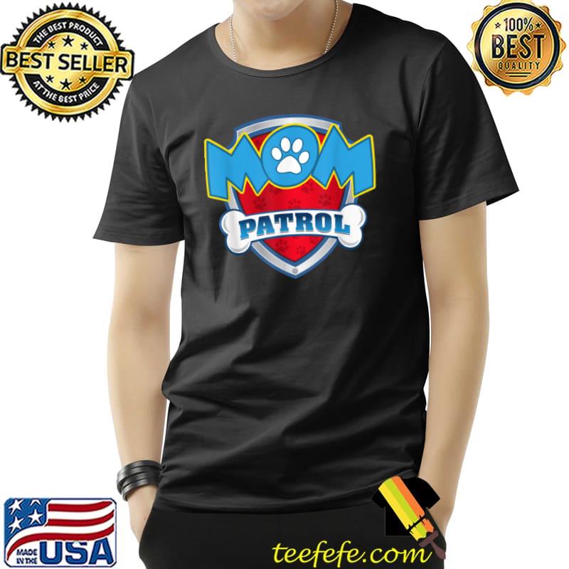 Original Funny Mom Patrol Dog Mom, Dad For Men Women T Shirt Unisex Original Funny Mom Patrol Dog Mom, Dad For Men Women T Shirt Unisex
