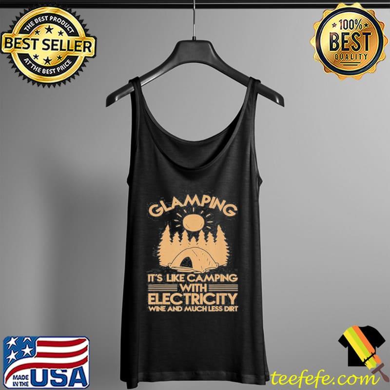 Original Glamping Is Like Camping With Electricity Shirt Tank Top Original Glamping Is Like Camping With Electricity Shirt Tank Top