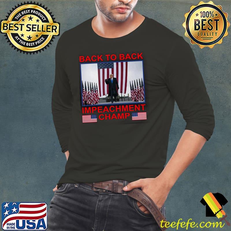 Original Great Back To Back Impeachment Champ America Shirt Long Sleeve Tee Original Great Back To Back Impeachment Champ America Shirt Long Sleeve Tee