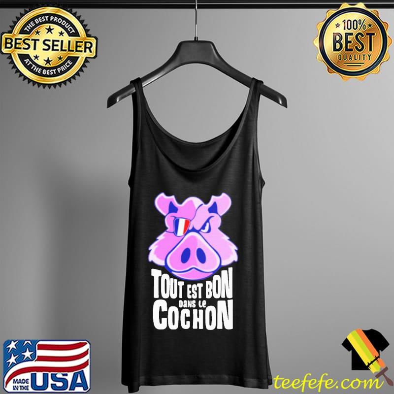 Original Hot Tout Est Bon Dans Le Cochon Shirt Tank Top Original Hot Tout Est Bon Dans Le Cochon Shirt Tank Top