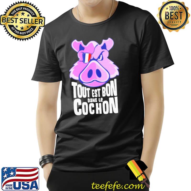 Original Hot Tout Est Bon Dans Le Cochon Shirt Unisex Original Hot Tout Est Bon Dans Le Cochon Shirt Unisex