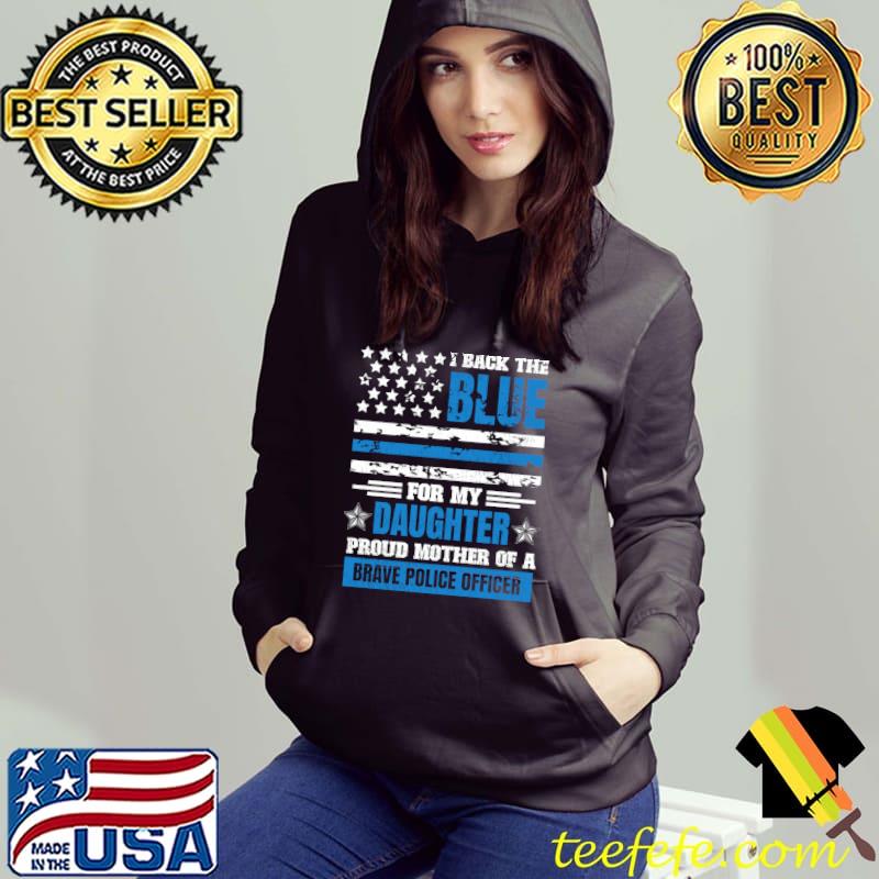 Original I Back The Blue For My Daughter Proud Mother Police Officer T- Hoodie Original I Back The Blue For My Daughter Proud Mother Police Officer T- Hoodie