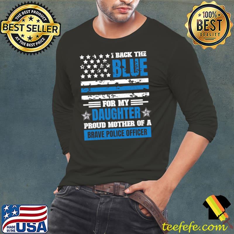 Original I Back The Blue For My Daughter Proud Mother Police Officer T-shirt Original I Back The Blue For My Daughter Proud Mother Police Officer T-shirt