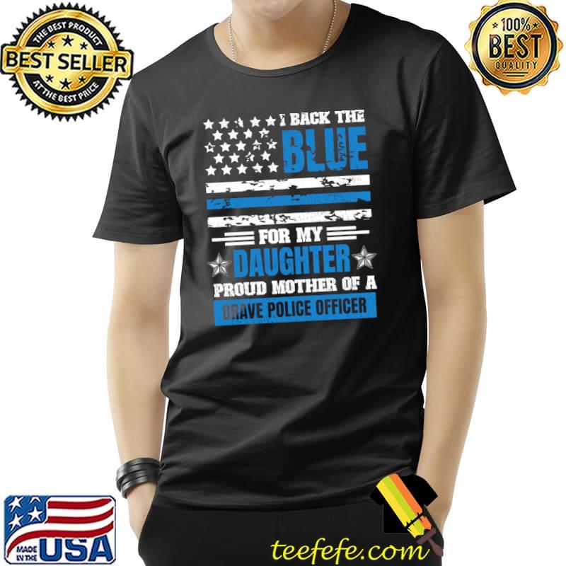 Original I Back The Blue For My Daughter Proud Mother Police Officer T- Unisex Original I Back The Blue For My Daughter Proud Mother Police Officer T- Unisex