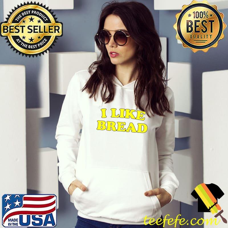 Original i like bread shirt Original i like bread shirt
