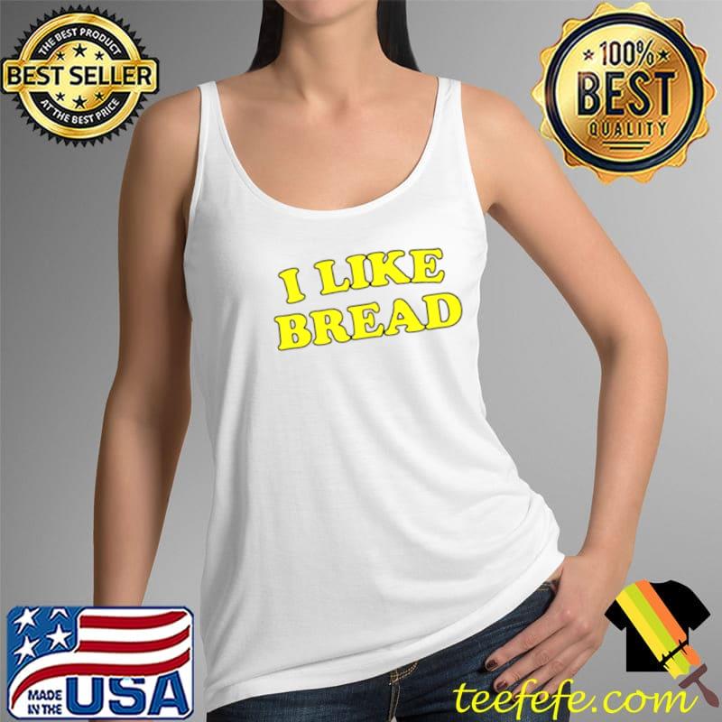 Original i like bread s Tank Top Original i like bread s Tank Top