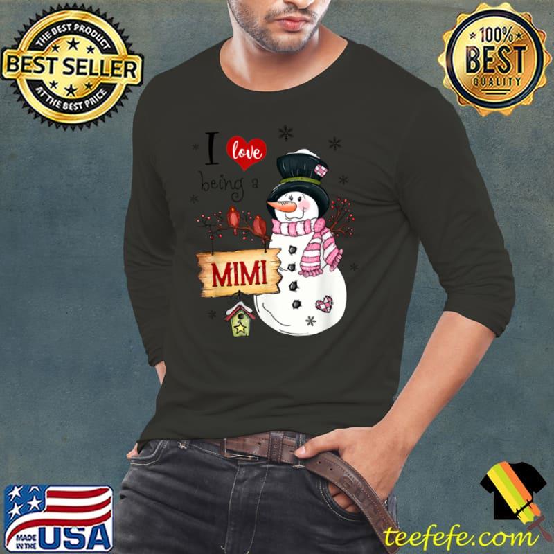 Original I love Being A Mimi Snowman Christmas Funny Xmas T Shirt Long Sleeve Tee Original I love Being A Mimi Snowman Christmas Funny Xmas T Shirt Long Sleeve Tee