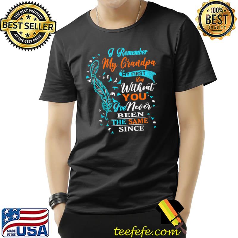 Original I Remember My Grandpa My First Day Without You, Miss Grandpa T Shirt Unisex Original I Remember My Grandpa My First Day Without You, Miss Grandpa T Shirt Unisex