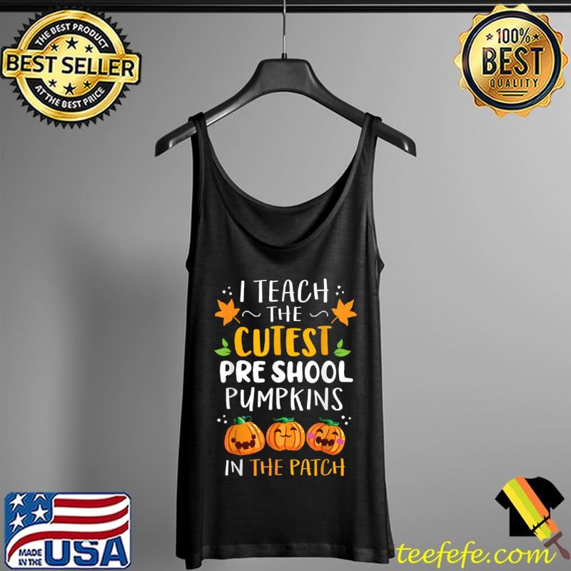 Original I Teach the Cutest Preschool Pumpkins Halloween 2021 Teacher T Shirt Tank Top Original I Teach the Cutest Preschool Pumpkins Halloween 2021 Teacher T Shirt Tank Top