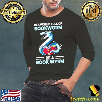 Original in A World Full Of Bookworm Be A Book Wyrm Shirt