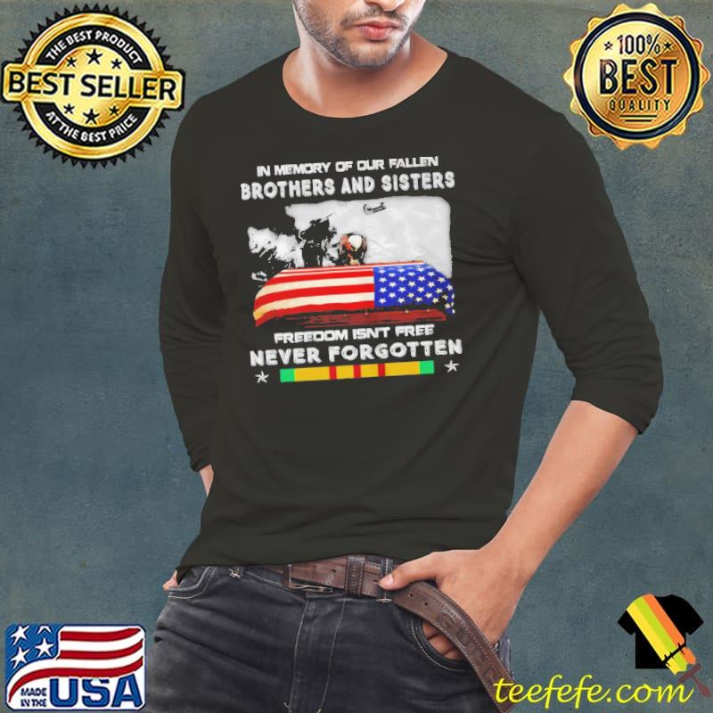 Original in memory of our fallen brothers and sisters freedom isn't free never forgotten shirt