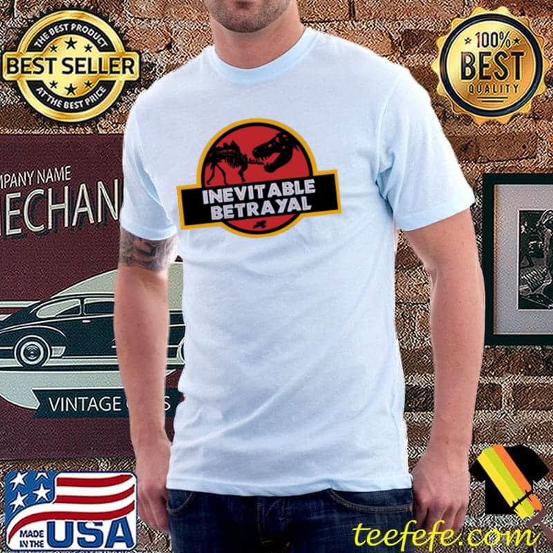 Original inevitable Betrayal Jurassic Shirt Unisex Original inevitable Betrayal Jurassic Shirt Unisex