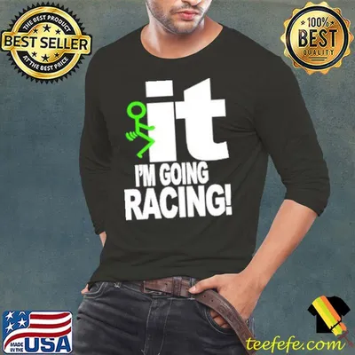 Original iT I'm Going Racing Shirt