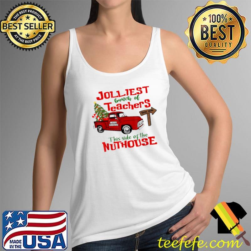 Original Jolliest Bunch Of Teacher This Side Nuthouse Red Plaid Xmas T-Shirt Tank Top Original Jolliest Bunch Of Teacher This Side Nuthouse Red Plaid Xmas T-Shirt Tank Top