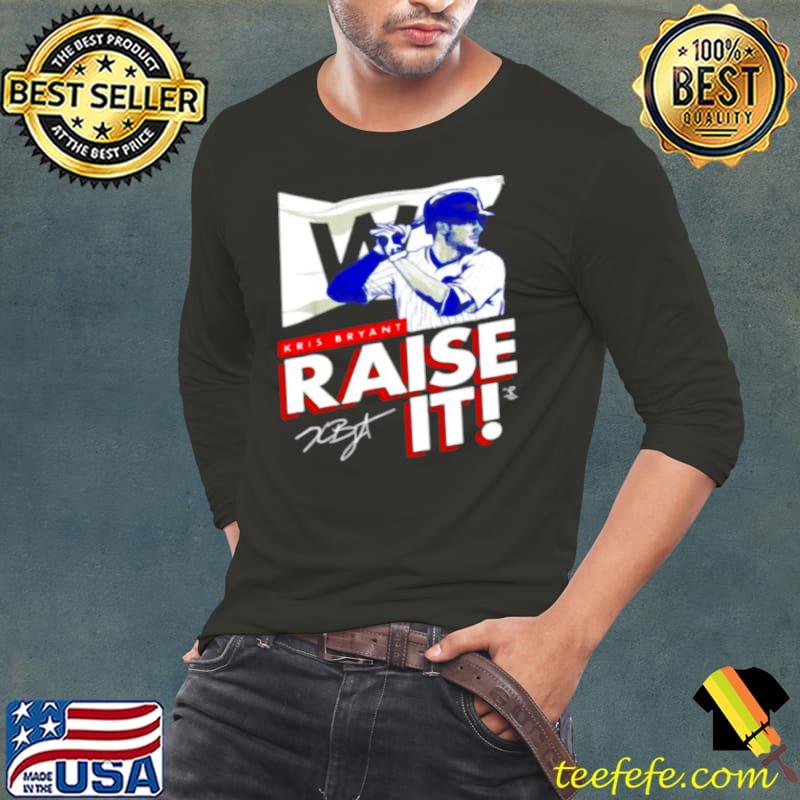 Original Kris Bryant Raise It signature shirt