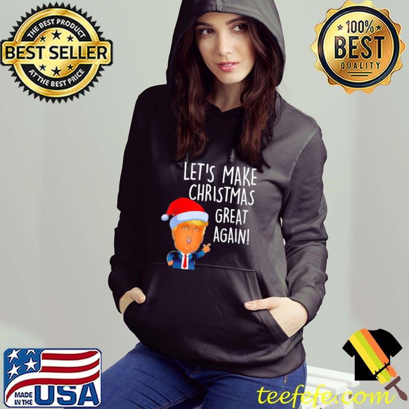 Original Let’s Make Christmas Great Again T-Shirt Hoodie Original Let’s Make Christmas Great Again T-Shirt Hoodie