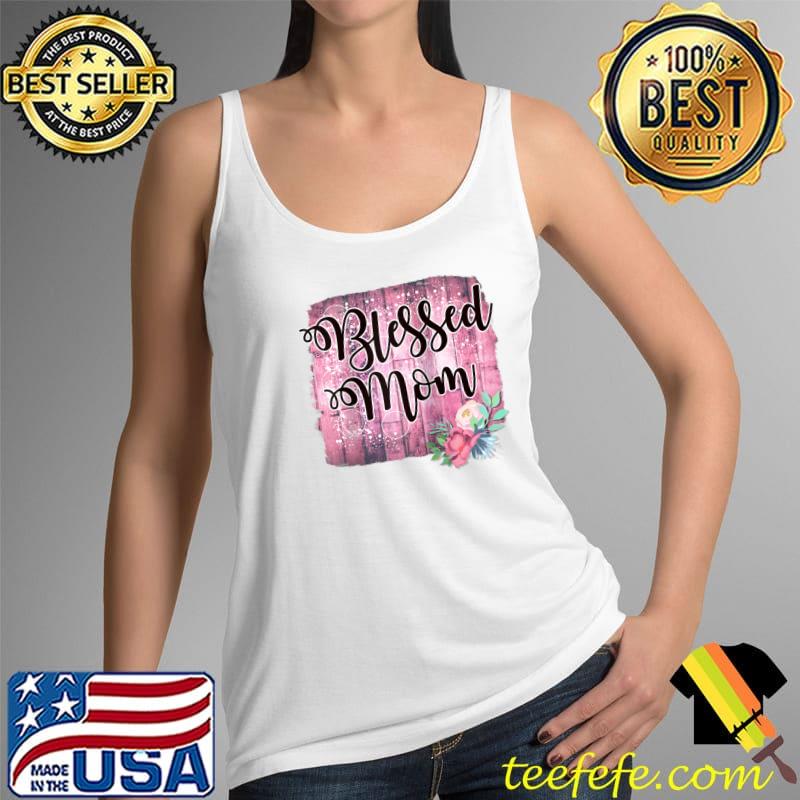 Original mom sayings mama mommy blessed flower cute family parent T-s Tank Top Original mom sayings mama mommy blessed flower cute family parent T-s Tank Top