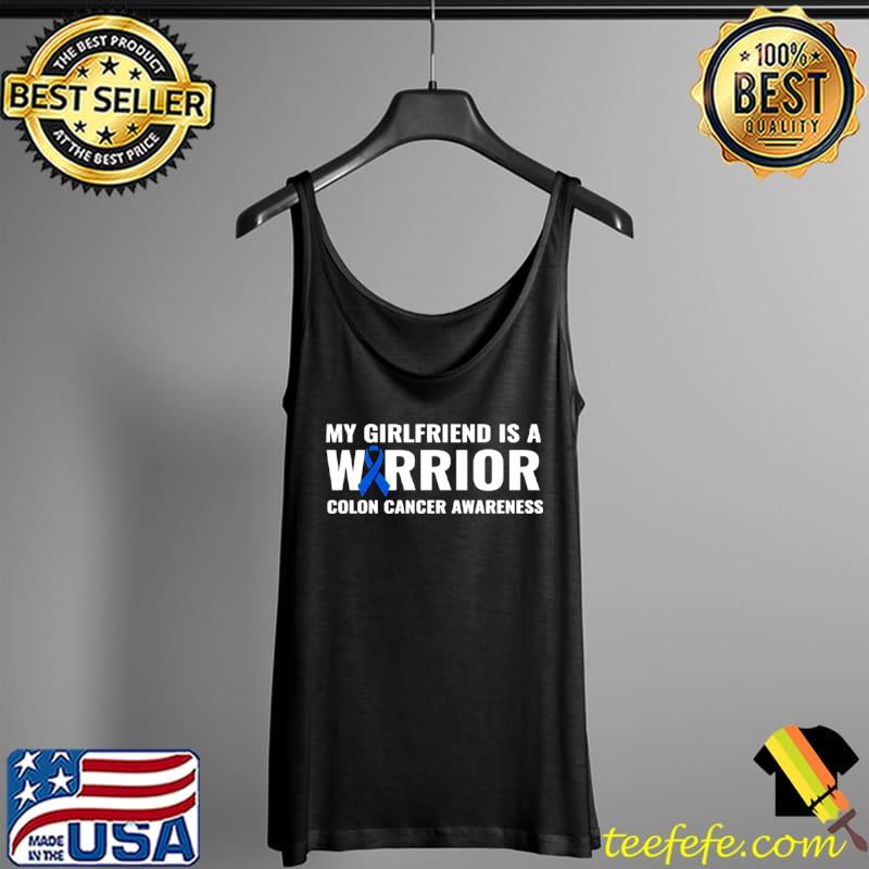 Original My Girlfriend Is A Warrior Colon Cancer Awareness Support Shirt Tank Top Original My Girlfriend Is A Warrior Colon Cancer Awareness Support Shirt Tank Top