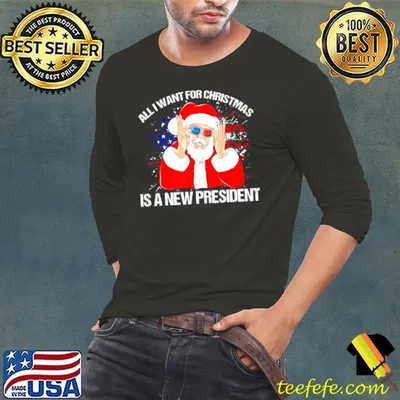 Original Santa Claus All I Want For Christmas Is A New President Xmas Shirt