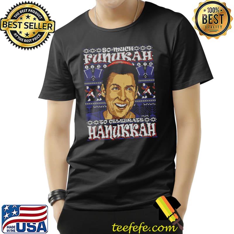 Original so Much Funukah Hanukkah Ugly Shirt Unisex Original so Much Funukah Hanukkah Ugly Shirt Unisex
