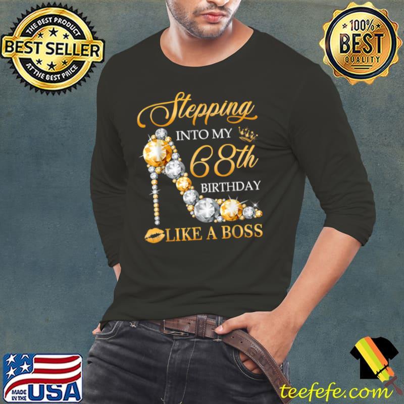 Original Stepping Into My 68th Birthday Like A Boss Bday Gift Women T Shirt