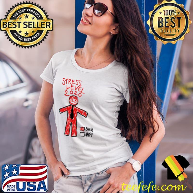 Original stress Level 2020 Stress Happy Shirt Ladies Tee Original stress Level 2020 Stress Happy Shirt Ladies Tee