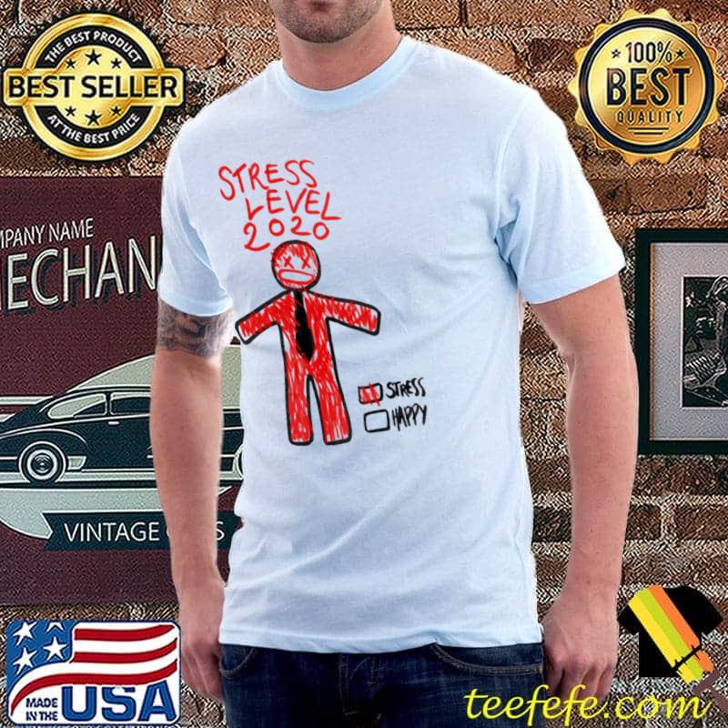 Original stress Level 2020 Stress Happy Shirt Unisex Original stress Level 2020 Stress Happy Shirt Unisex