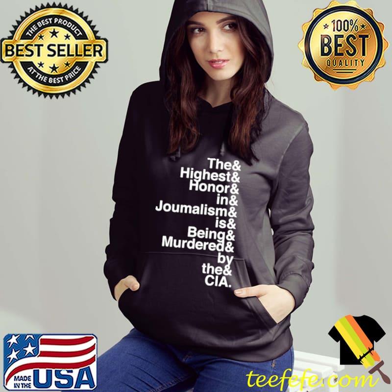 Original The and highest and honor and in and journalism and is being and murdered and by the and CIA shirt