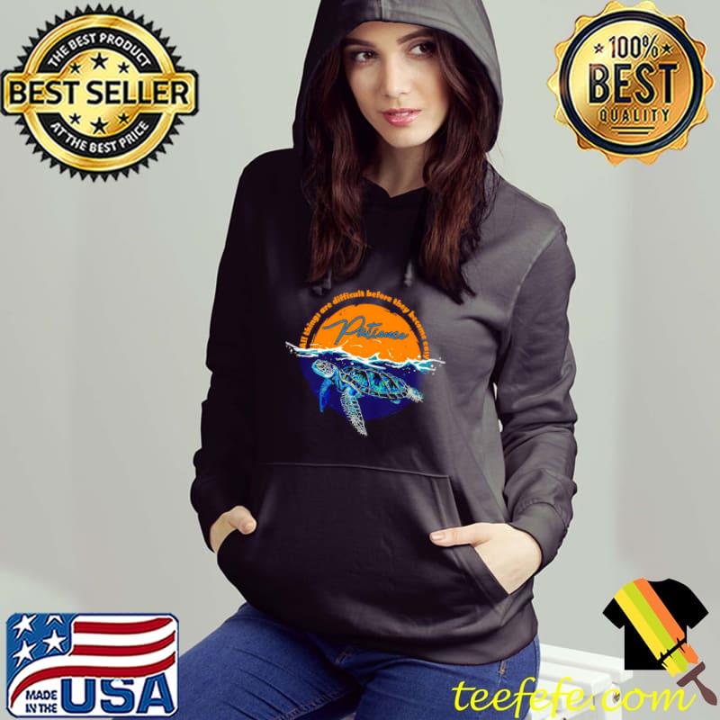 Original Turtle-Patience-All-Things-Are-Difficult-Before-They-Become-Easy-Shirt Hoodie Original Turtle-Patience-All-Things-Are-Difficult-Before-They-Become-Easy-Shirt Hoodie