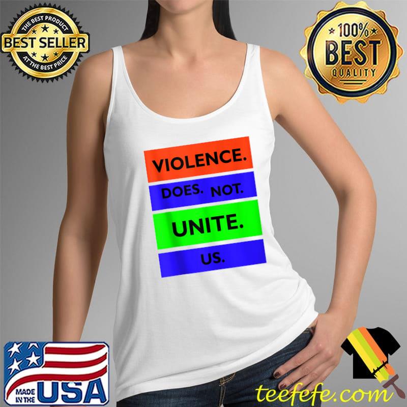 Original Violence Does Not Unite Us Period Statement, SandyMApparel T- Tank Top Original Violence Does Not Unite Us Period Statement, SandyMApparel T- Tank Top