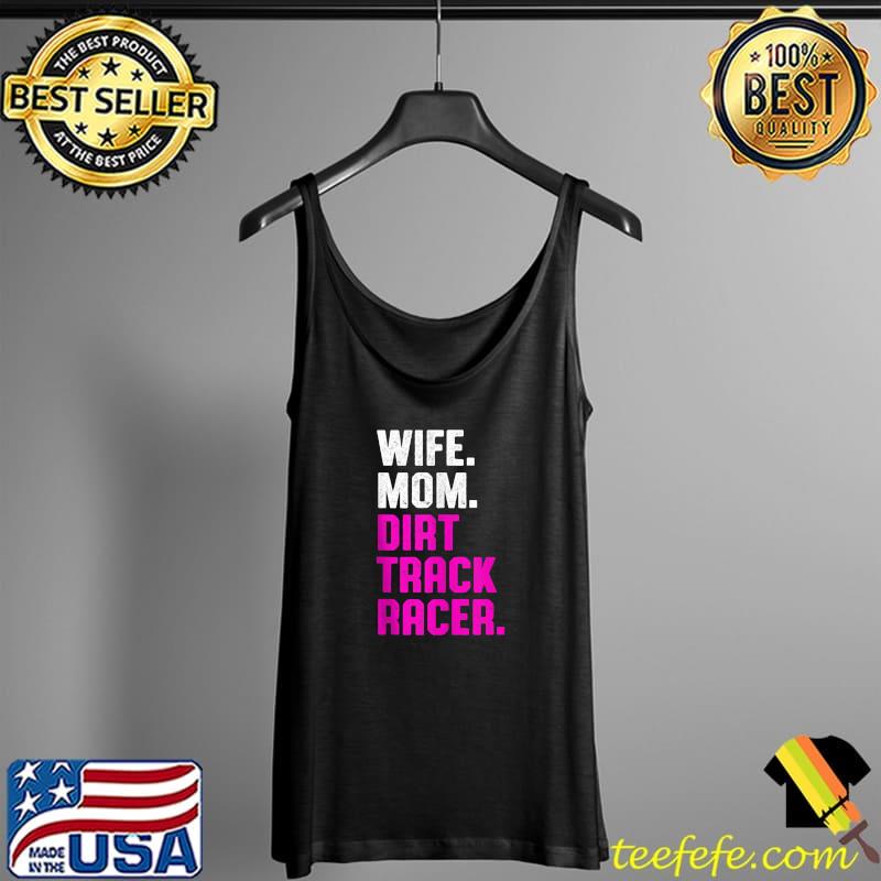Original wife mom Dirt Track Racing Race Track Racer T-s Tank Top Original wife mom Dirt Track Racing Race Track Racer T-s Tank Top