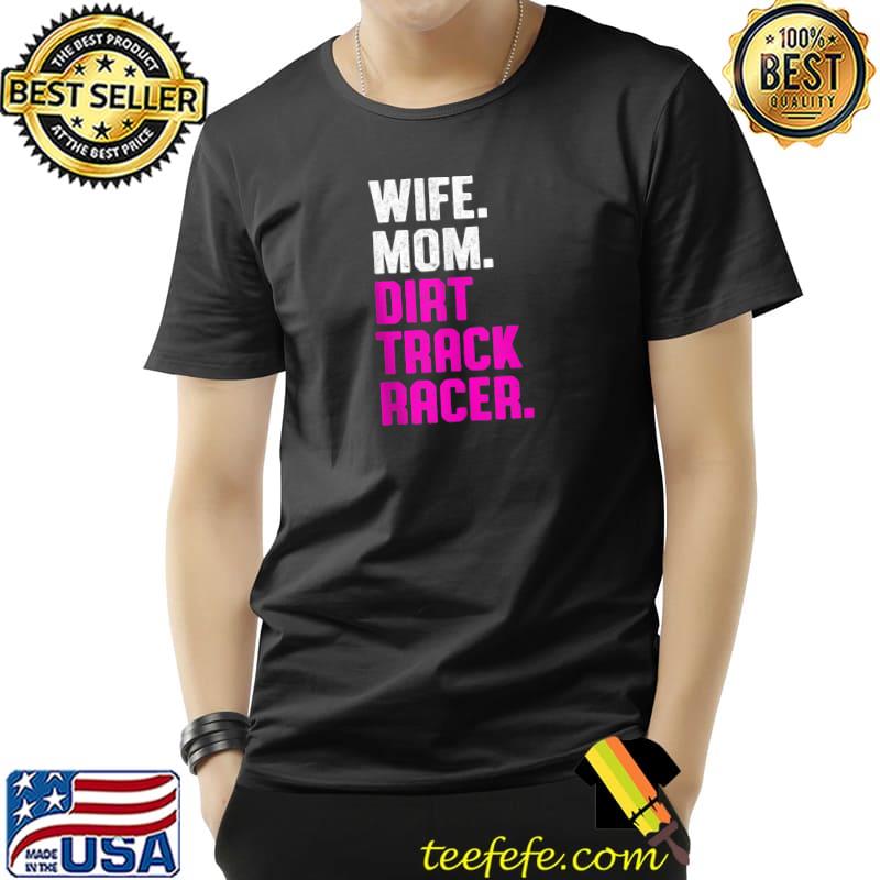 Original wife mom Dirt Track Racing Race Track Racer T-s Unisex Original wife mom Dirt Track Racing Race Track Racer T-s Unisex