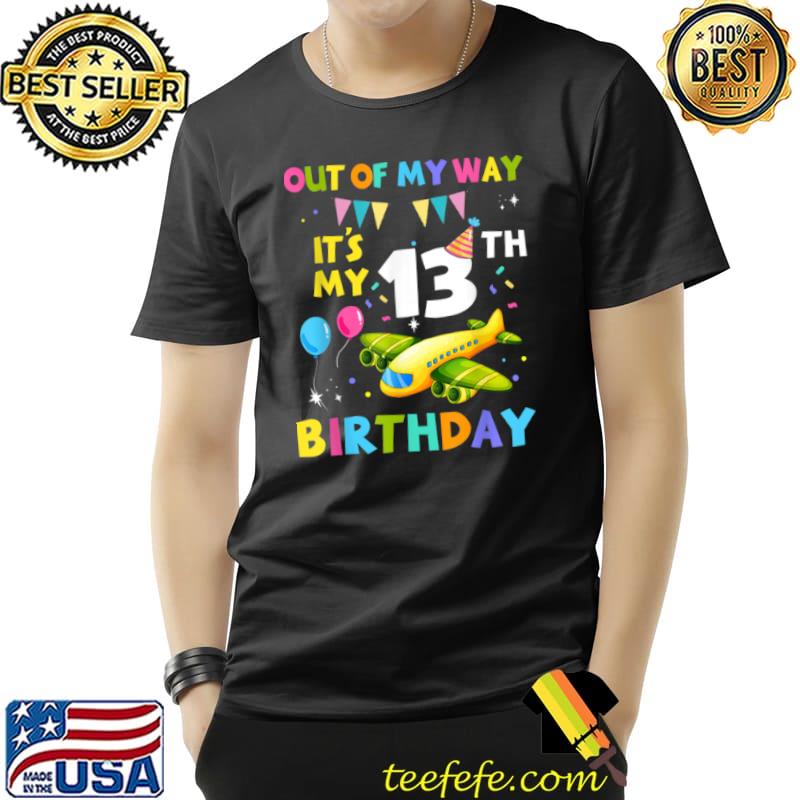Out Of My Way It’s My 13th Birthday Aviation Airplane T Shirt Unisex Out Of My Way It’s My 13th Birthday Aviation Airplane T Shirt Unisex