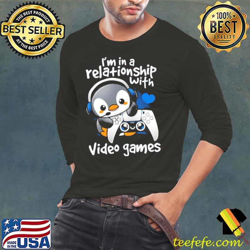 Penguin I'm In A Relationship With Video Games Shirt Penguin I'm In A Relationship With Video Games Shirt