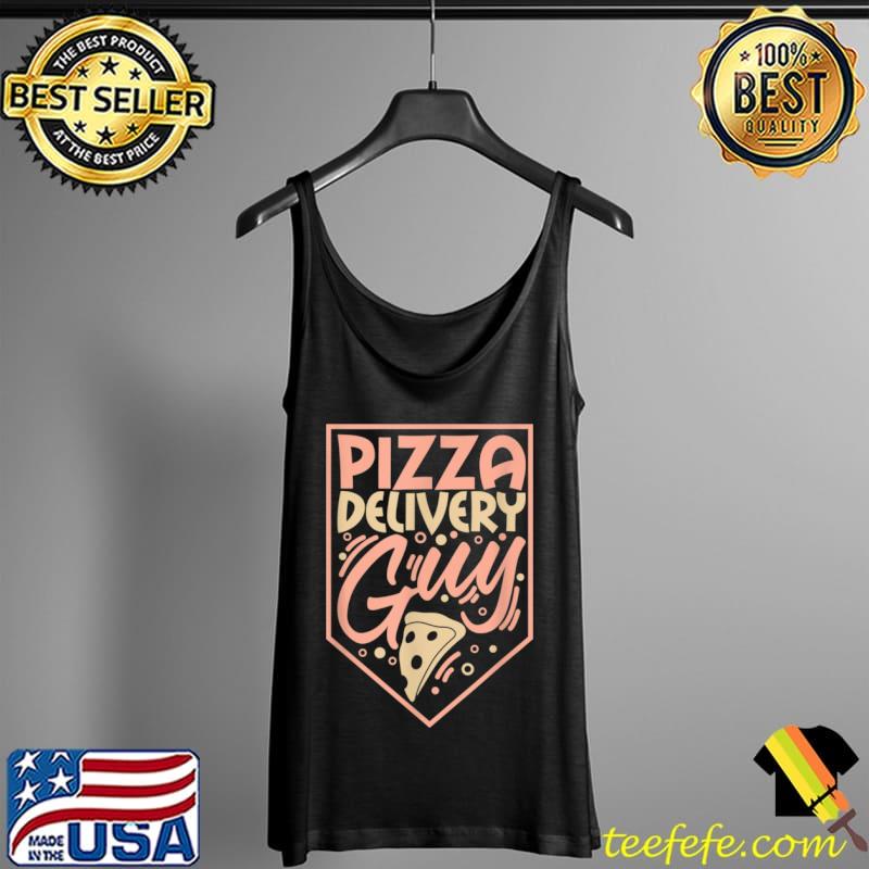 Pizza delivery guy Design for pizza lovers T Shirt Tank Top Pizza delivery guy Design for pizza lovers T Shirt Tank Top