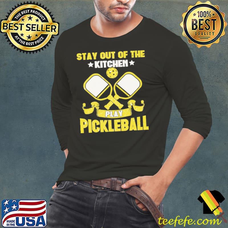 Play Pickleball Stay Out Of The Kitchen Shirt