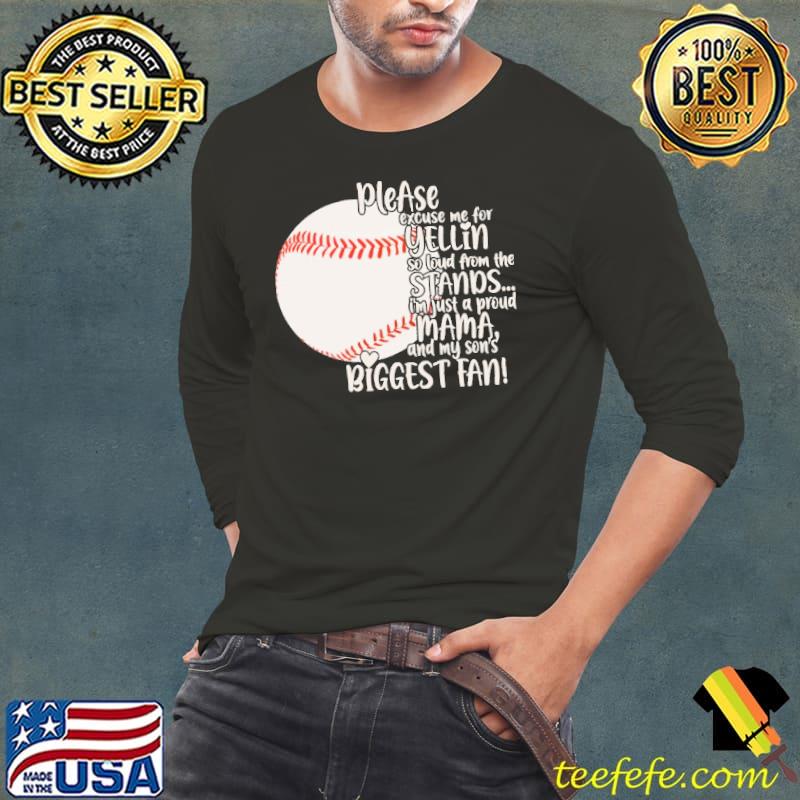 Pleaese Excuse Me For Yellin So Loud From The Stands I'm Just A Proud Biggest Fan Baseball Shirt Pleaese Excuse Me For Yellin So Loud From The Stands I'm Just A Proud Biggest Fan Baseball Shirt