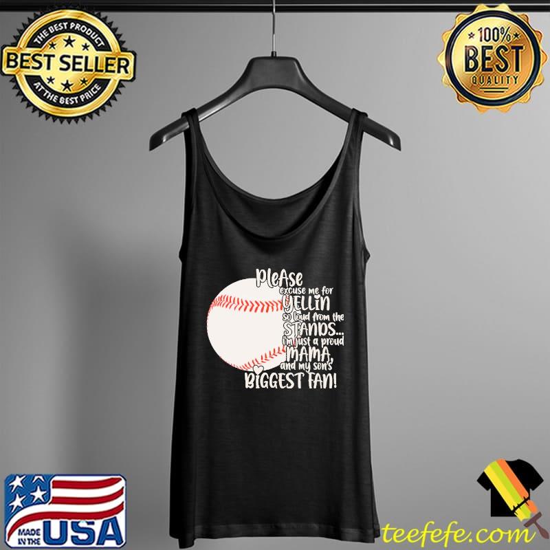 Pleaese Excuse Me For Yellin So Loud From The Stands I'm Just A Proud Biggest Fan Baseball Shirt Tank Top Pleaese Excuse Me For Yellin So Loud From The Stands I'm Just A Proud Biggest Fan Baseball Shirt Tank Top