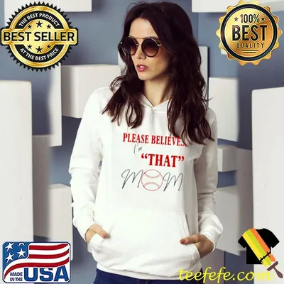 Premium baseball Please Believe I’m That Mom T shirt