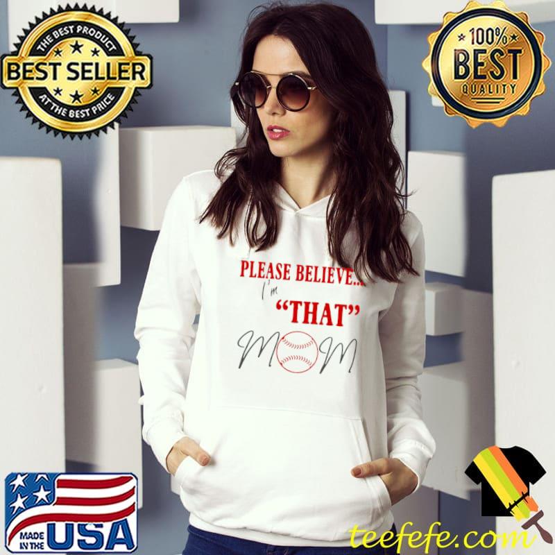 Premium baseball Please Believe I’m That Mom T shirt