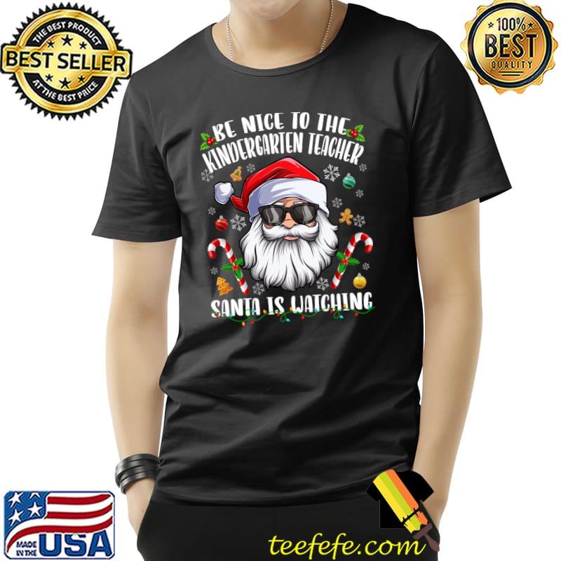Premium Be Nice To The Kindergarten Teacher Santa Is Watching Xmas T- Unisex Premium Be Nice To The Kindergarten Teacher Santa Is Watching Xmas T- Unisex