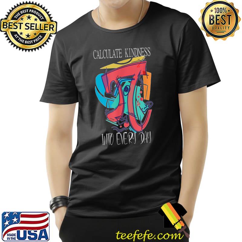 Premium Calculate Kindness into every Day Math Teacher T-Shirt Unisex Premium Calculate Kindness into every Day Math Teacher T-Shirt Unisex