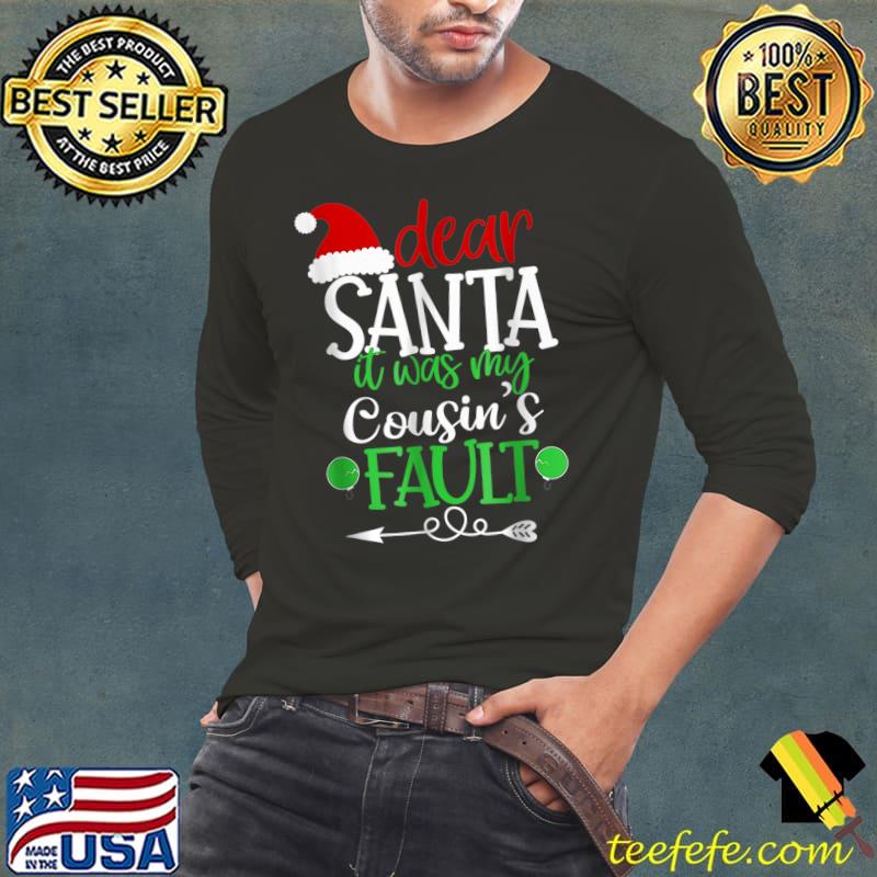 Premium Dear Santa It Was My Cousin Fault Christmas Cousin T-Shirt Long Sleeve Tee Premium Dear Santa It Was My Cousin Fault Christmas Cousin T-Shirt Long Sleeve Tee