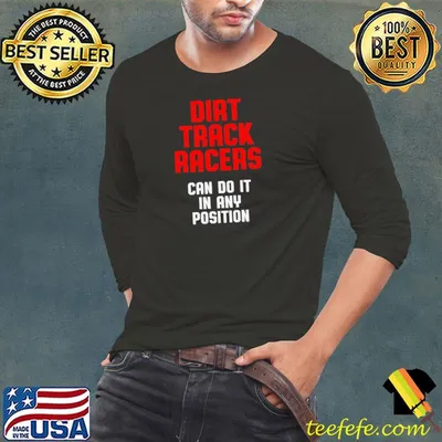 Premium dirt Track Racing Race Track Racer can do it in any position T-Shirt